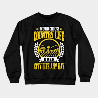 Farmer: I would choose country life over city life any day Crewneck Sweatshirt